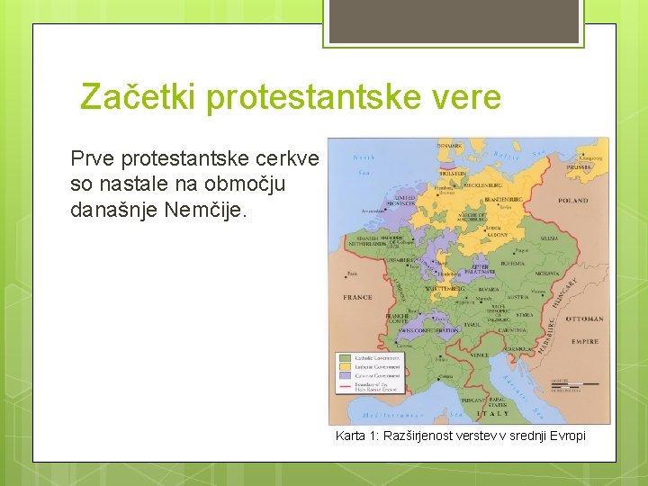 Začetki protestantske vere Prve protestantske cerkve so nastale na območju današnje Nemčije. Karta 1: Začetki protestantske vere Prve protestantske cerkve so nastale na območju današnje Nemčije. Karta 1: