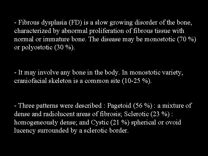 - Fibrous dysplasia (FD) is a slow growing disorder of the bone, characterized by