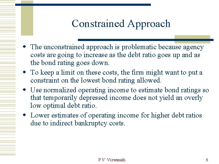 Constrained Approach w The unconstrained approach is problematic because agency costs are going to