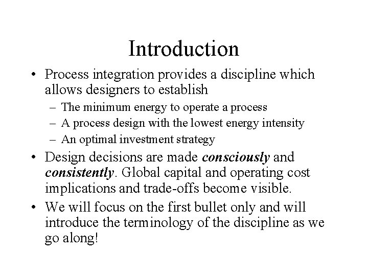 Introduction • Process integration provides a discipline which allows designers to establish – The