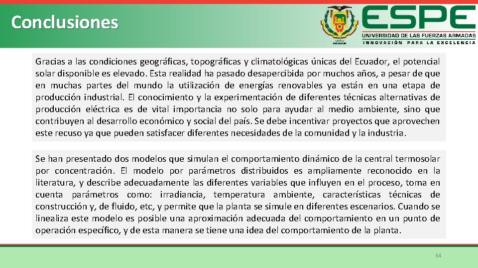 Conclusiones Gracias a las condiciones geográficas, topográficas y climatológicas únicas del Ecuador, el potencial