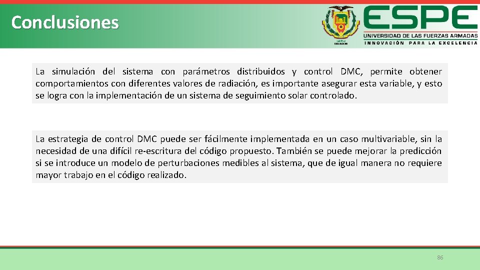 Conclusiones La simulación del sistema con parámetros distribuidos y control DMC, permite obtener comportamientos