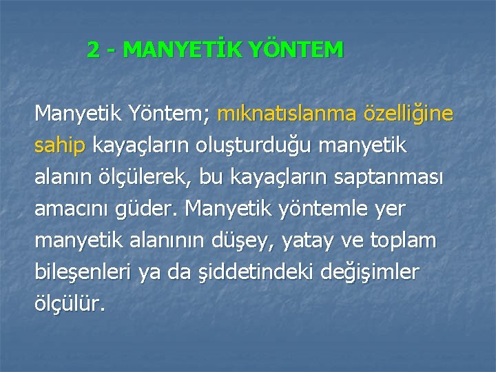 2 - MANYETİK YÖNTEM Manyetik Yöntem; mıknatıslanma özelliğine sahip kayaçların oluşturduğu manyetik alanın 2 - MANYETİK YÖNTEM Manyetik Yöntem; mıknatıslanma özelliğine sahip kayaçların oluşturduğu manyetik alanın