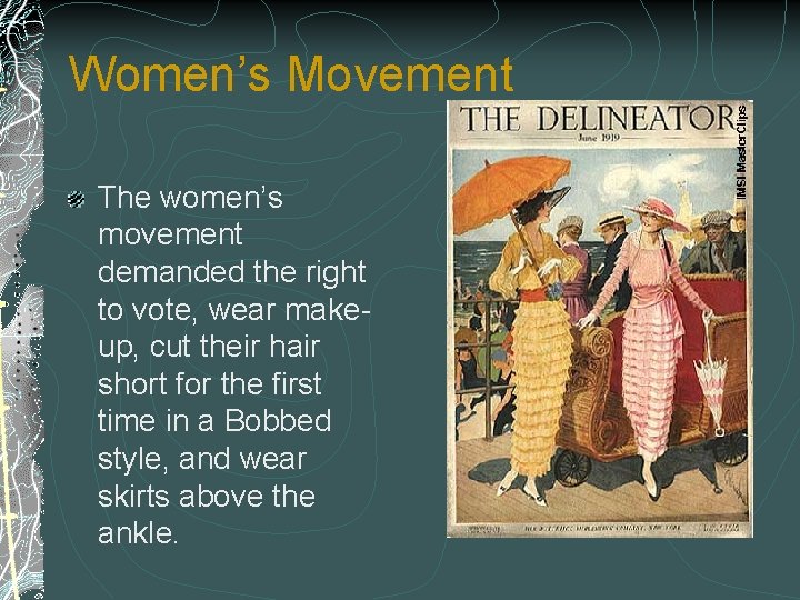 Women’s Movement The women’s movement demanded the right to vote, wear makeup, cut their