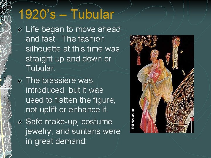 1920’s – Tubular Life began to move ahead and fast. The fashion silhouette at