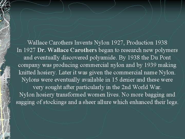 Wallace Carothers Invents Nylon 1927, Production 1938 In 1927 Dr. Wallace Carothers began to