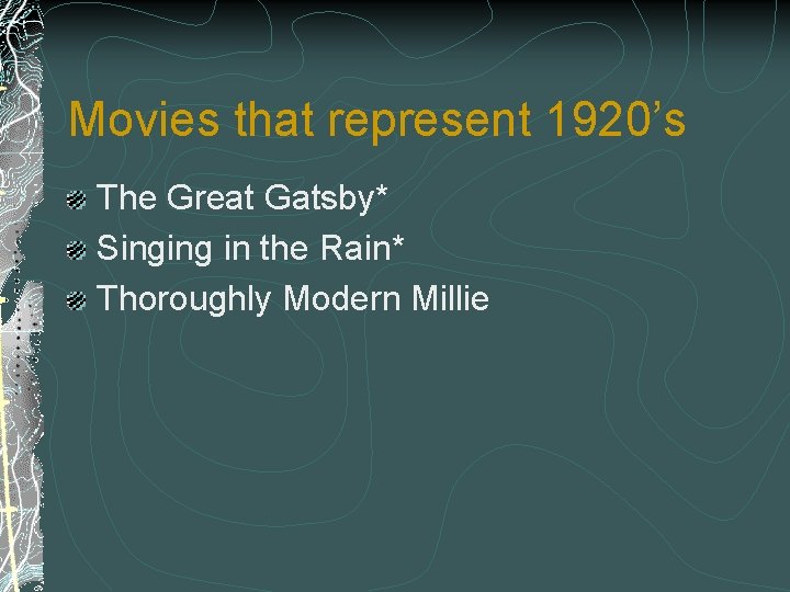 Movies that represent 1920’s The Great Gatsby* Singing in the Rain* Thoroughly Modern Millie