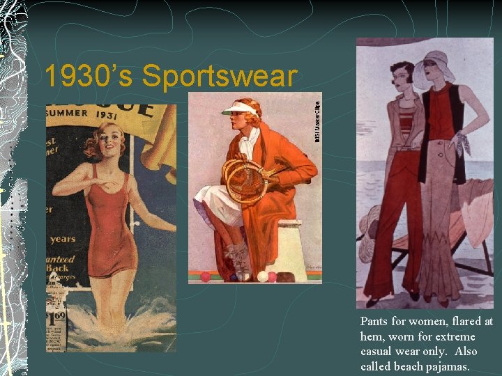 1930’s Sportswear Pants for women, flared at hem, worn for extreme casual wear only.