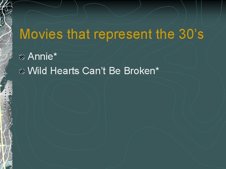 Movies that represent the 30’s Annie* Wild Hearts Can’t Be Broken* 