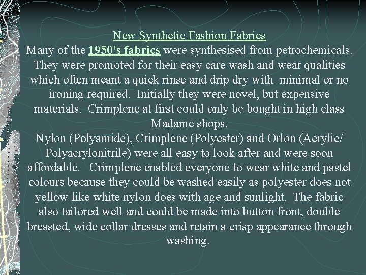 New Synthetic Fashion Fabrics Many of the 1950's fabrics were synthesised from petrochemicals. They