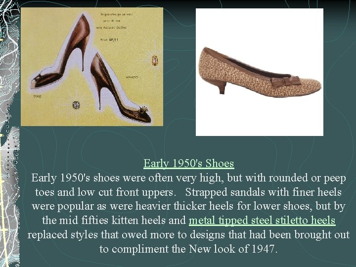 Early 1950's Shoes Early 1950's shoes were often very high, but with rounded or