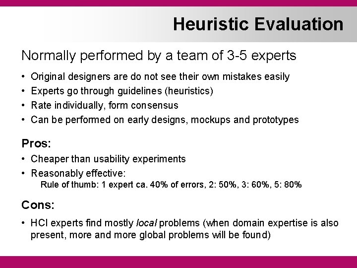 Heuristic Evaluation Normally performed by a team of 3 -5 experts • • Original