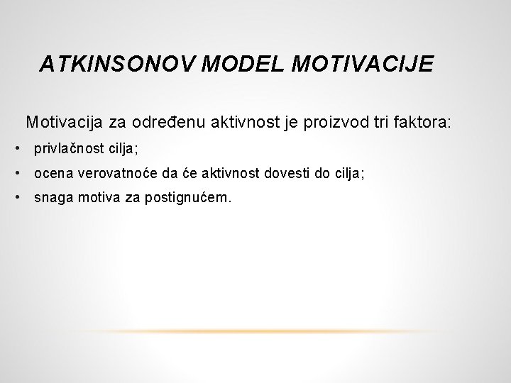 ATKINSONOV MODEL MOTIVACIJE Motivacija za određenu aktivnost je proizvod tri faktora: • privlačnost cilja;