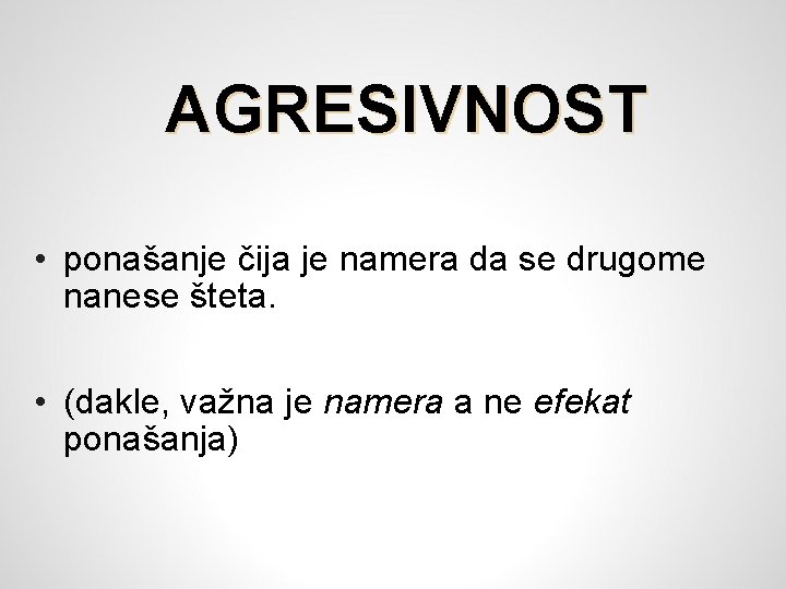 AGRESIVNOST • ponašanje čija je namera da se drugome nanese šteta. • (dakle, važna