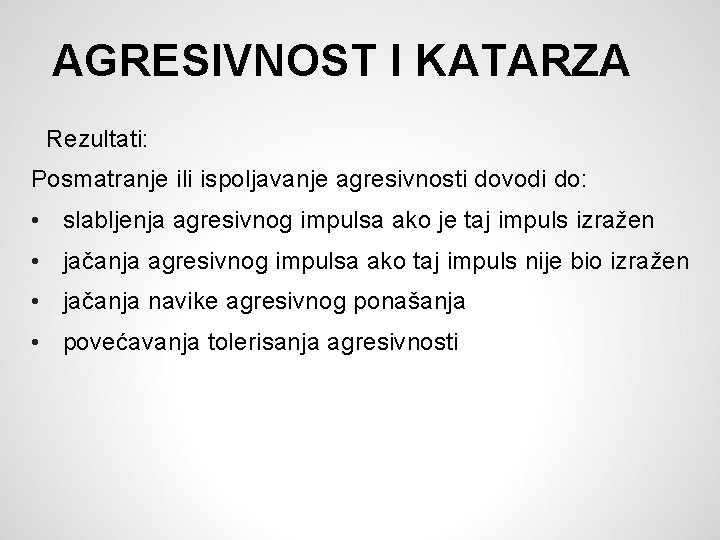 AGRESIVNOST I KATARZA Rezultati: Posmatranje ili ispoljavanje agresivnosti dovodi do: • slabljenja agresivnog impulsa