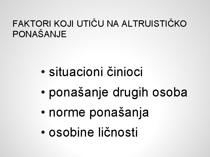 FAKTORI KOJI UTIČU NA ALTRUISTIČKO PONAŠANJE • situacioni činioci • ponašanje drugih osoba •