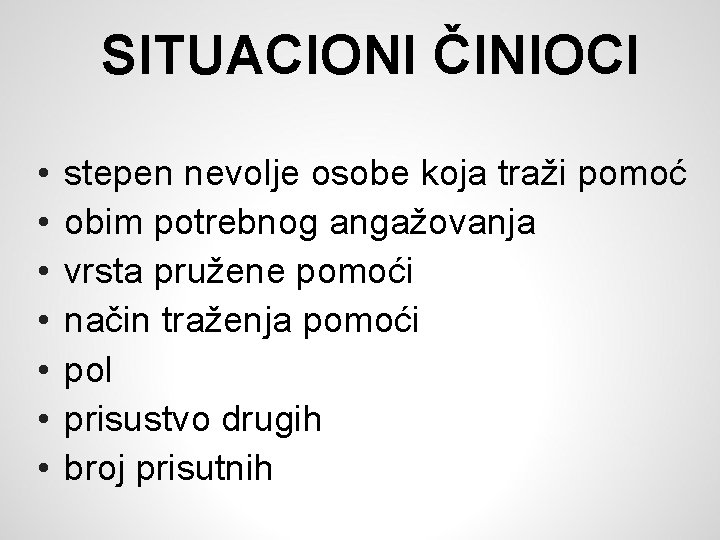 SITUACIONI ČINIOCI • • stepen nevolje osobe koja traži pomoć obim potrebnog angažovanja vrsta