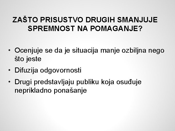 ZAŠTO PRISUSTVO DRUGIH SMANJUJE SPREMNOST NA POMAGANJE? • Ocenjuje se da je situacija manje