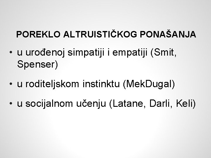 POREKLO ALTRUISTIČKOG PONAŠANJA • u urođenoj simpatiji i empatiji (Smit, Spenser) • u roditeljskom