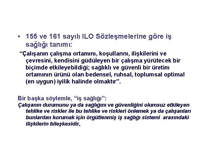  • 155 ve 161 sayılı ILO Sözleşmelerine göre iş sağlığı tanımı: “Çalışanın çalışma