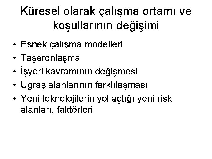 Küresel olarak çalışma ortamı ve koşullarının değişimi • • • Esnek çalışma modelleri Taşeronlaşma