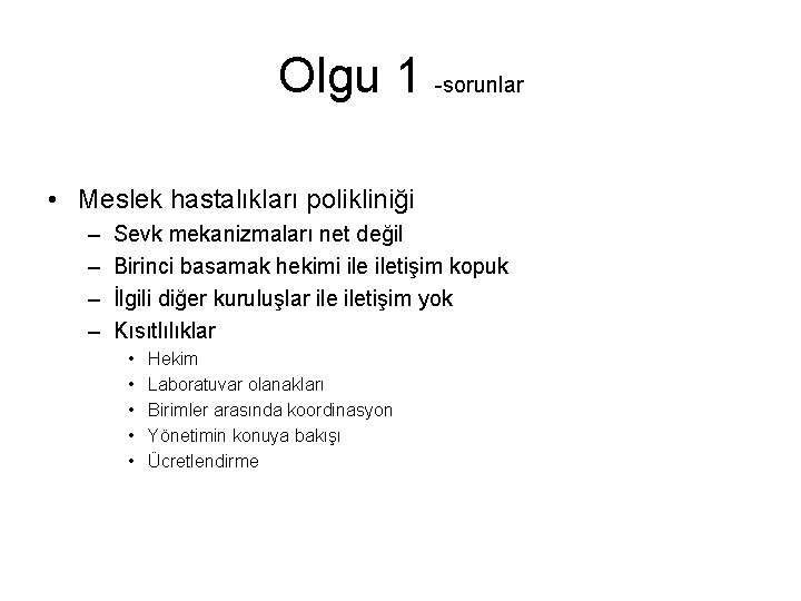 Olgu 1 -sorunlar • Meslek hastalıkları polikliniği – – Sevk mekanizmaları net değil Birinci