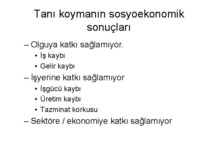 Tanı koymanın sosyoekonomik sonuçları – Olguya katkı sağlamıyor. • İş kaybı • Gelir kaybı