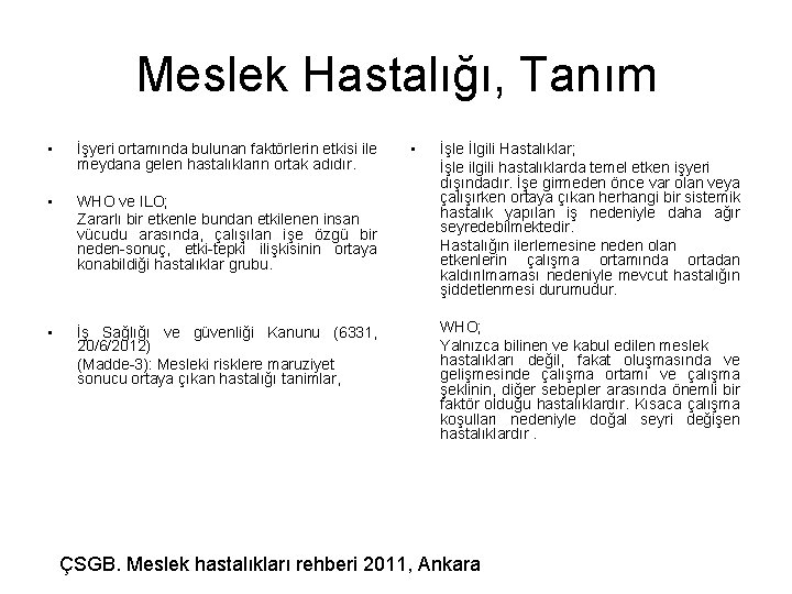 Meslek Hastalığı, Tanım • İşyeri ortamında bulunan faktörlerin etkisi ile meydana gelen hastalıkların ortak