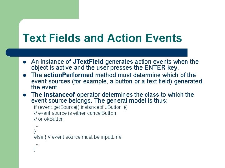 Text Fields and Action Events l l l An instance of JText. Field generates