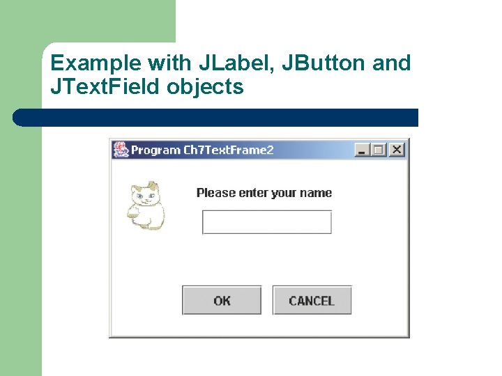 Example with JLabel, JButton and JText. Field objects 