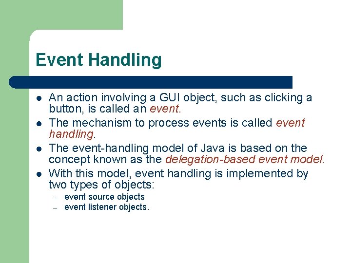 Event Handling l l An action involving a GUI object, such as clicking a