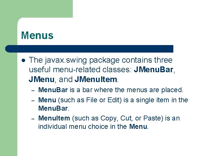 Menus l The javax. swing package contains three useful menu-related classes: JMenu. Bar, JMenu,