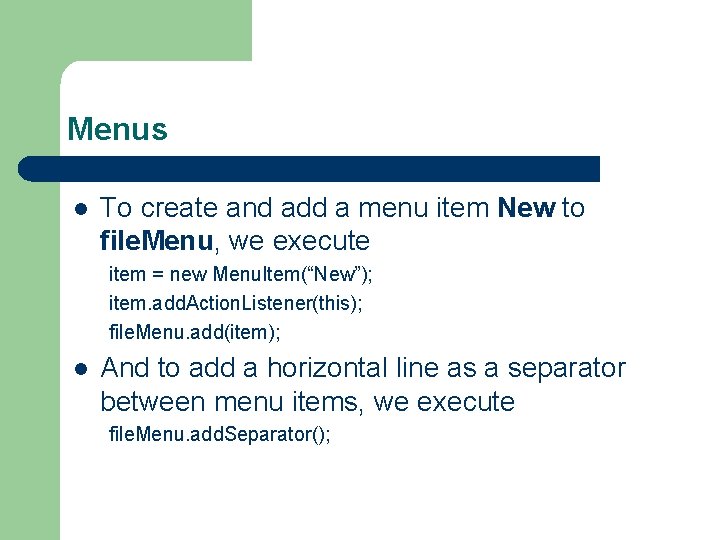 Menus l To create and add a menu item New to file. Menu, we