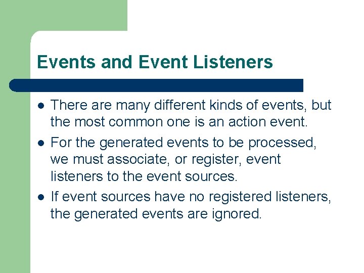 Events and Event Listeners l l l There are many different kinds of events,