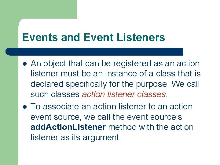 Events and Event Listeners l l An object that can be registered as an