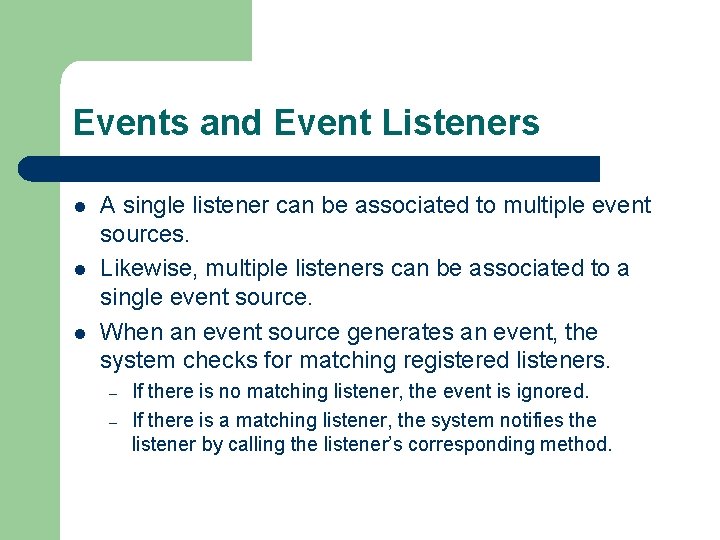 Events and Event Listeners l l l A single listener can be associated to