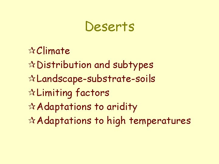 Deserts ¶Climate ¶Distribution and subtypes ¶Landscape-substrate-soils ¶Limiting factors ¶Adaptations to aridity ¶Adaptations to high