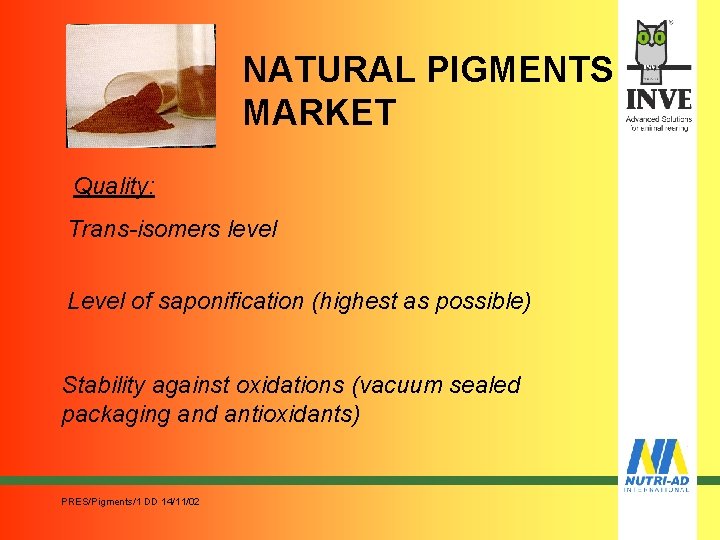 NATURAL PIGMENTS MARKET Quality: Trans-isomers level Level of saponification (highest as possible) Stability against