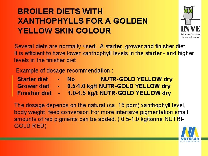 BROILER DIETS WITH XANTHOPHYLLS FOR A GOLDEN YELLOW SKIN COLOUR Several diets are normally