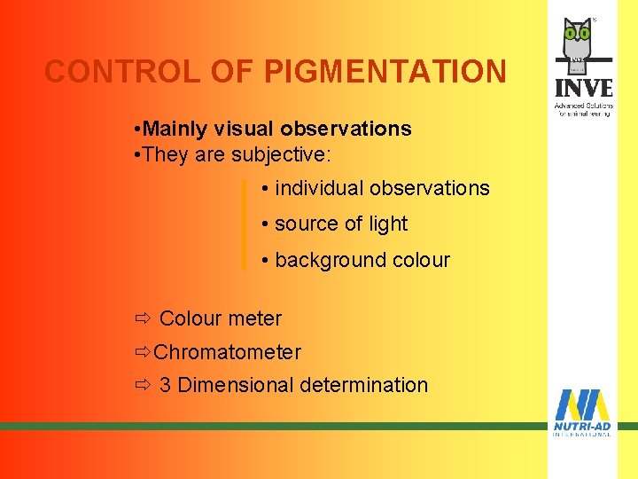 CONTROL OF PIGMENTATION • Mainly visual observations • They are subjective: • individual observations