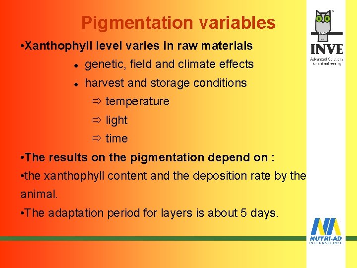 Pigmentation variables • Xanthophyll level varies in raw materials l genetic, field and climate