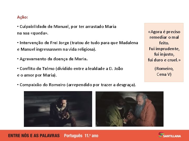 Ação: • Culpabilidade de Manuel, por ter arrastado Maria na sua «queda» . • Ação: • Culpabilidade de Manuel, por ter arrastado Maria na sua «queda» . •