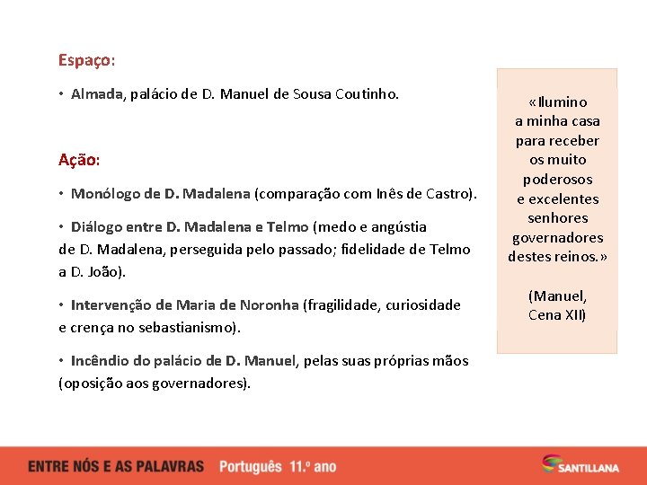 Espaço: • Almada, palácio de D. Manuel de Sousa Coutinho. Ação: • Monólogo de Espaço: • Almada, palácio de D. Manuel de Sousa Coutinho. Ação: • Monólogo de