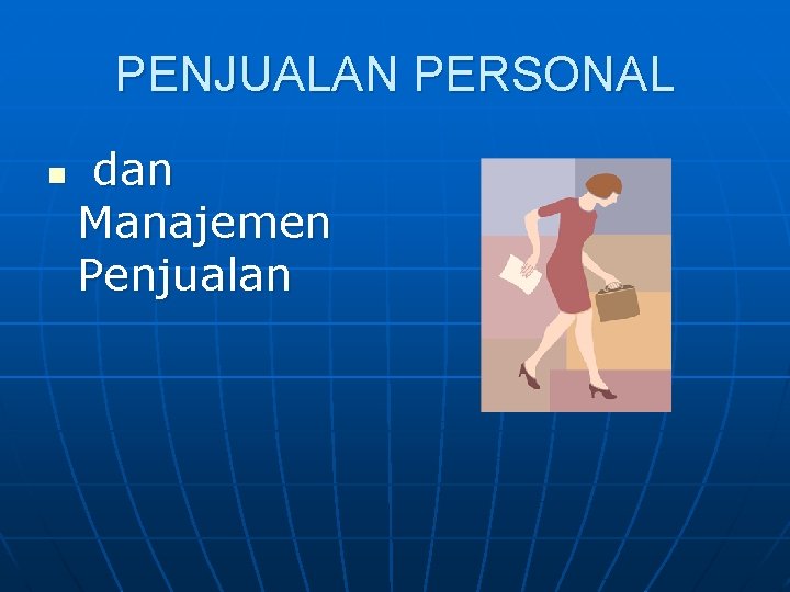 PENJUALAN PERSONAL n dan Manajemen Penjualan 