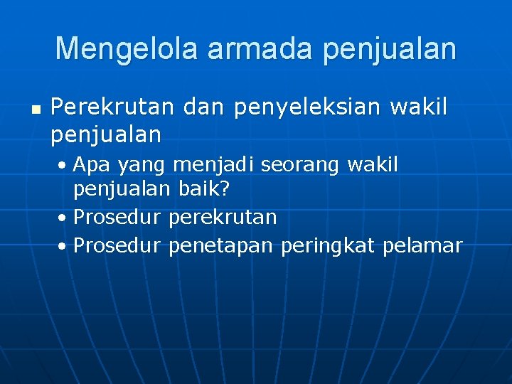 Mengelola armada penjualan n Perekrutan dan penyeleksian wakil penjualan • Apa yang menjadi seorang