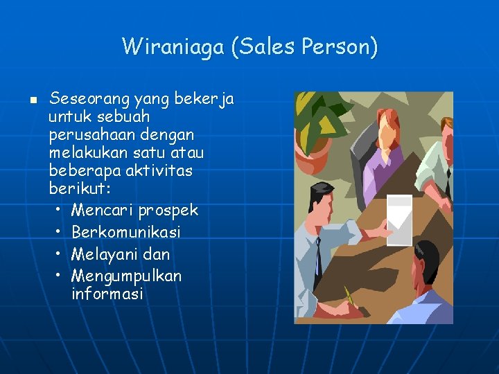 Wiraniaga (Sales Person) n Seseorang yang bekerja untuk sebuah perusahaan dengan melakukan satu atau