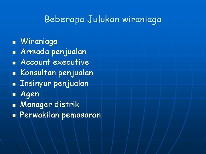 Beberapa Julukan wiraniaga n n n n Wiraniaga Armada penjualan Account executive Konsultan penjualan