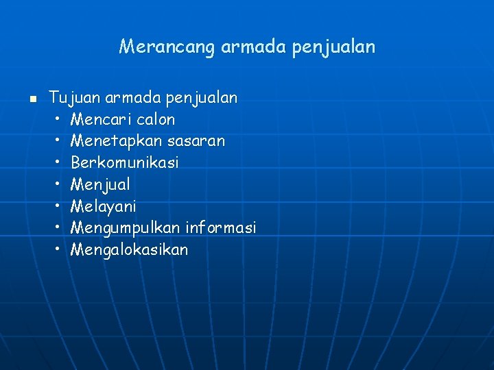 Merancang armada penjualan n Tujuan armada penjualan • Mencari calon • Menetapkan sasaran •