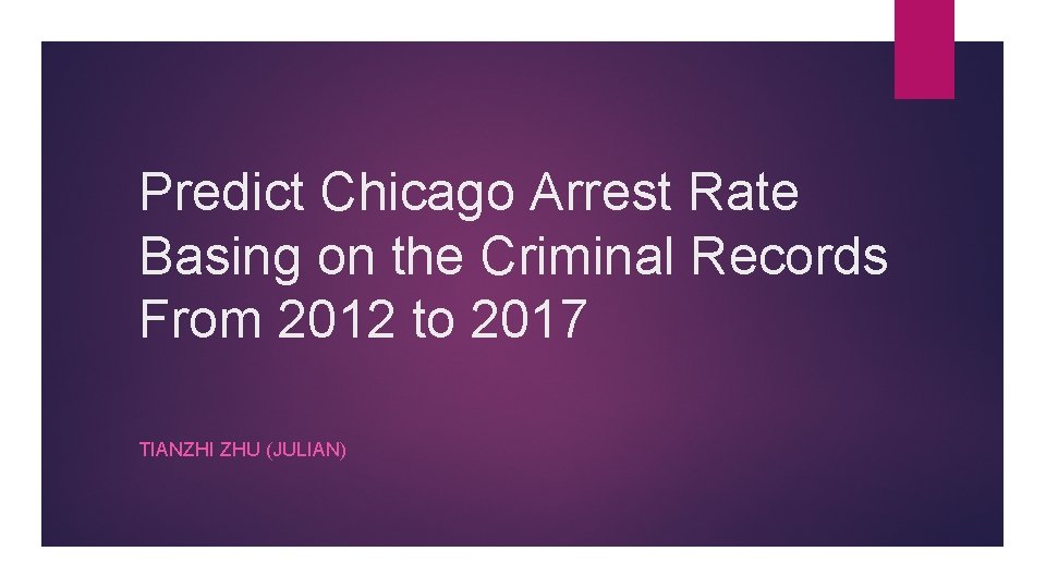 Predict Chicago Arrest Rate Basing on the Criminal Records From 2012 to 2017 TIANZHI