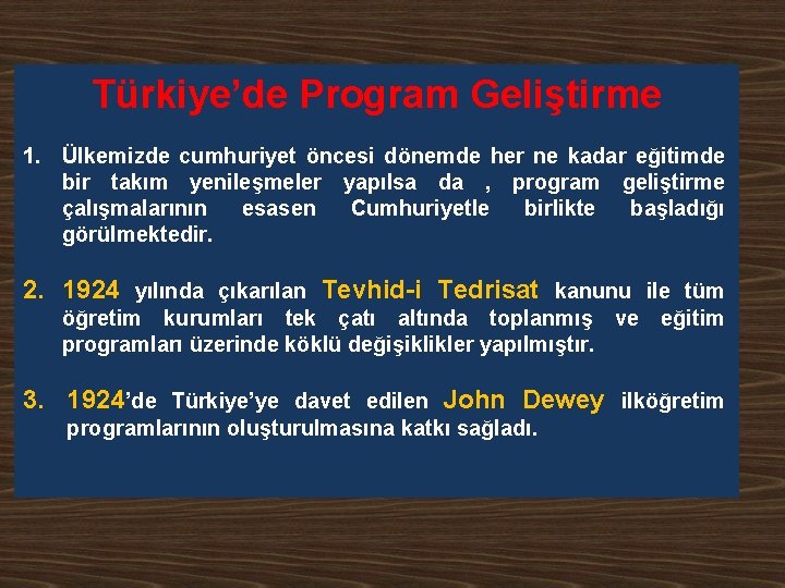 Türkiye’de Program Geliştirme 1. Ülkemizde cumhuriyet öncesi dönemde her ne kadar eğitimde bir takım